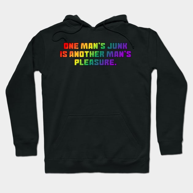 One Man's Junk Is Another Man's Pleasure Hoodie by Muzehack